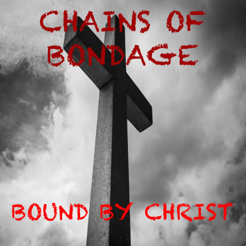 Chains Of Bondage : Bound by Christ